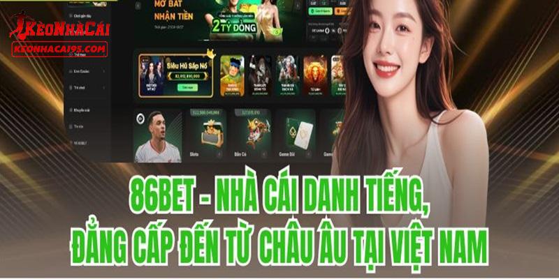 86BET - Trải Nghiệm Cá Cược Đa Dạng, Khuyến Mãi Mỗi Ngày 1 Giới thiệu về nhà cái 86BET