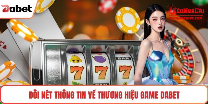 DABET - Giải Mã Sức Hút Thương Hiệu Nhà Cái Nổi Nhất 2026 1 Một vài thông tin quan trọng cần nắm về DABET