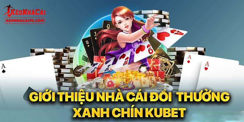 KUBET - Nhà Cái Cá Cược Trực Tuyến Được Đánh Giá Cao 2025 1 Giới thiệu vài điều về nhà cái KUBET