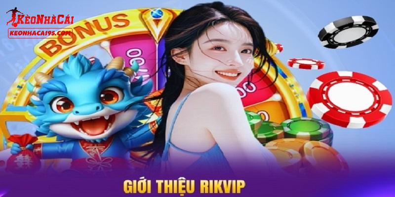RIKVIP - Cổng Game Cá Cược Ăn Khách Bậc Nhất Châu Á 1 Giới thiệu về cổng game RIKVIP