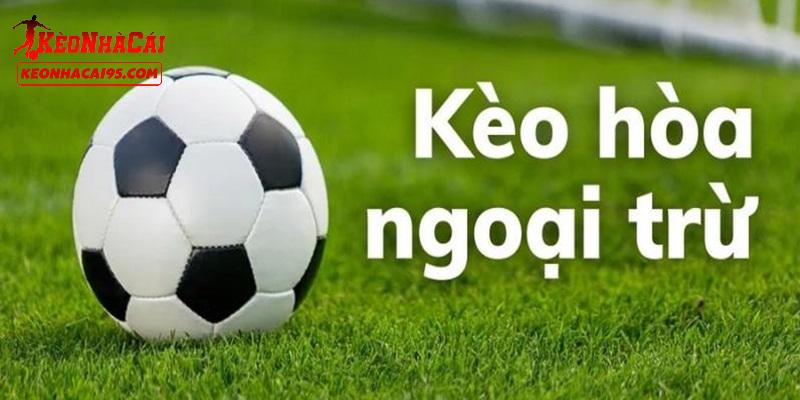 Kèo Hòa Ngoại Trừ - Cách Chơi Và Mẹo Chinh Phục Kèo Bóng Đá 1 Giới thiệu về kèo hòa ngoại trừ